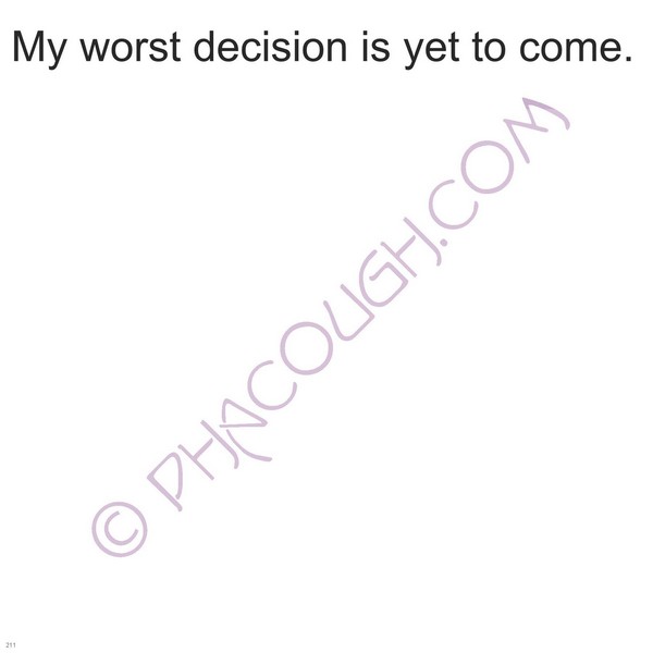 My Worst Decision Is Yet To Come