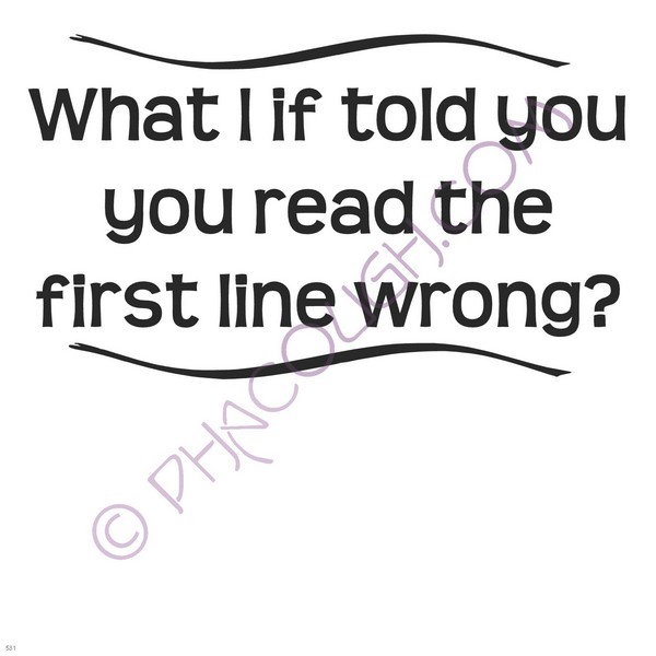 What I If Told You You Read That First Line Wrong