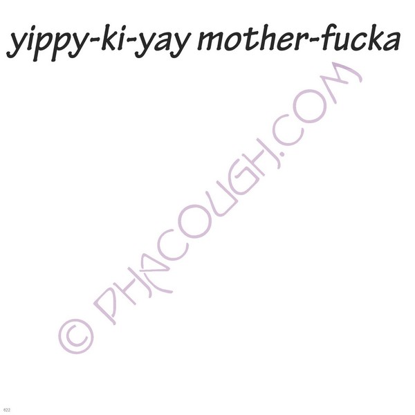 Yippy Ki Yay Mother Fucka