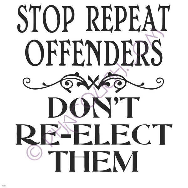 Stop repeat offenders don't re-elect them